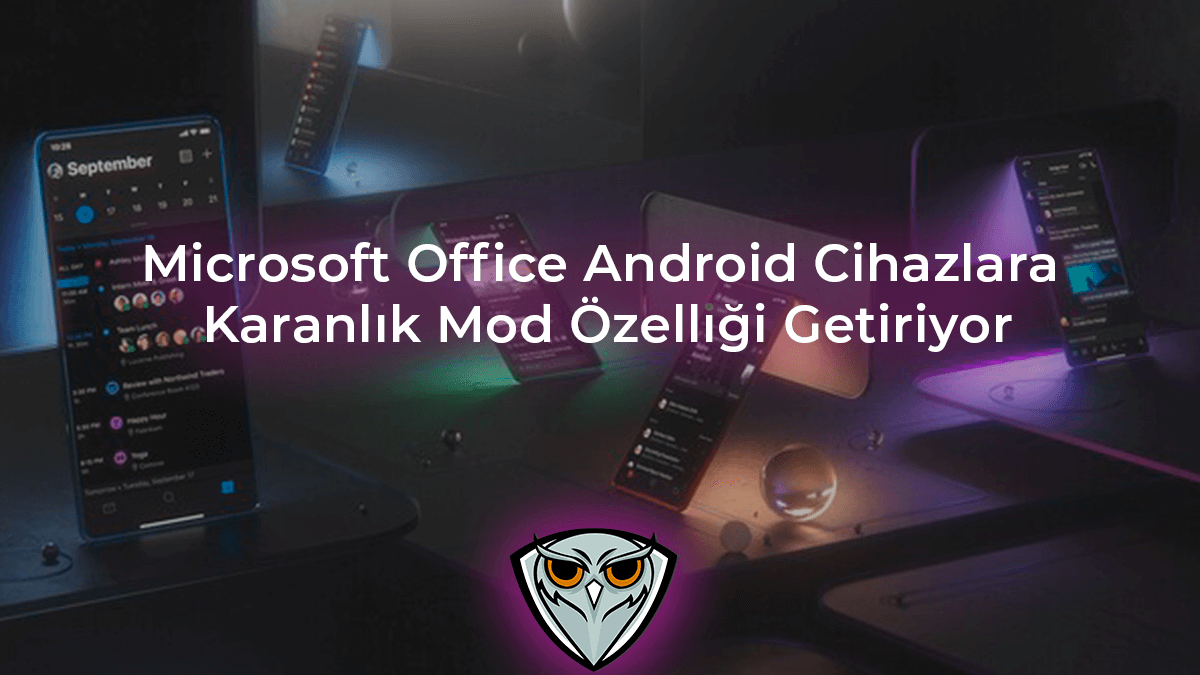 Microsoft Office Android Cihazlara Karanlık Mod Özelliği Getiriyor