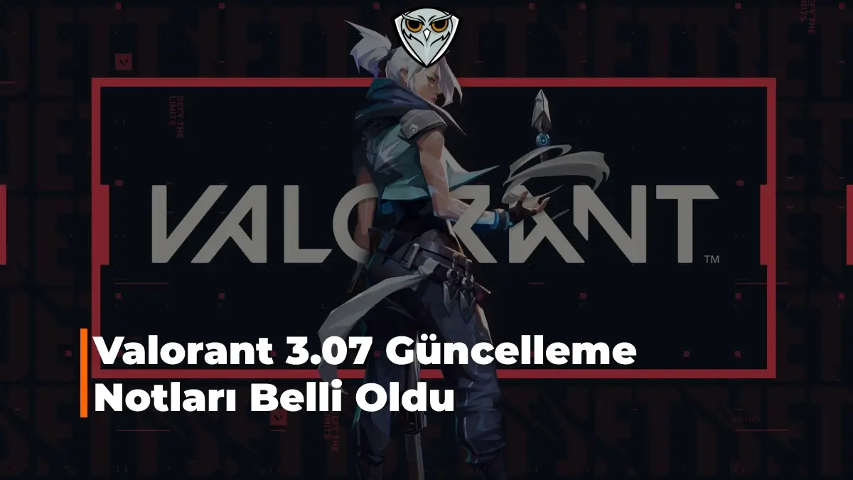 Valorant 3.07 Güncelleme Notları