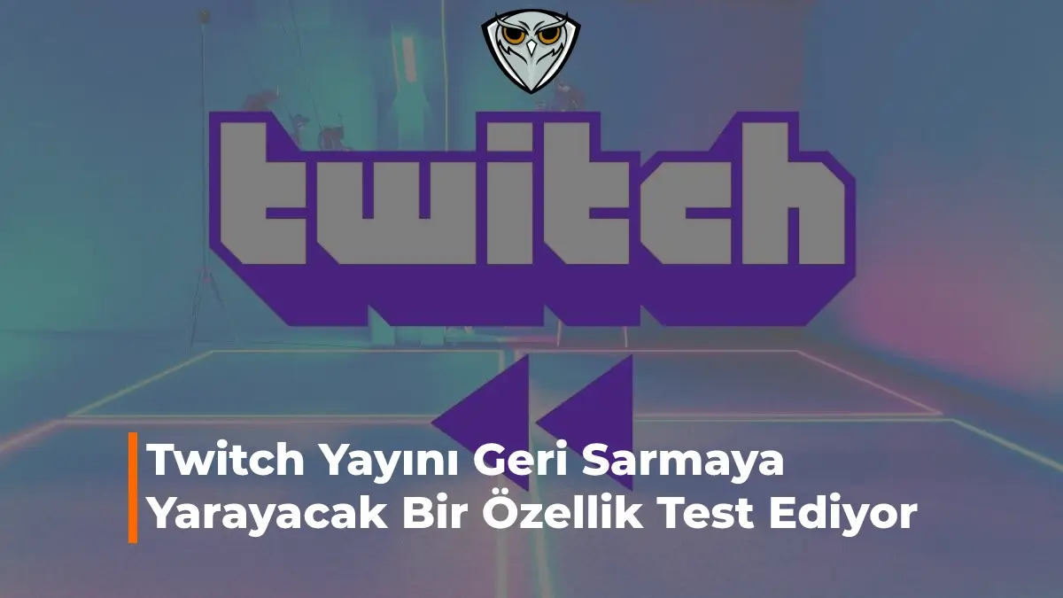 Twitch Yayını Geri Sarma Butonunu Test Ediyor