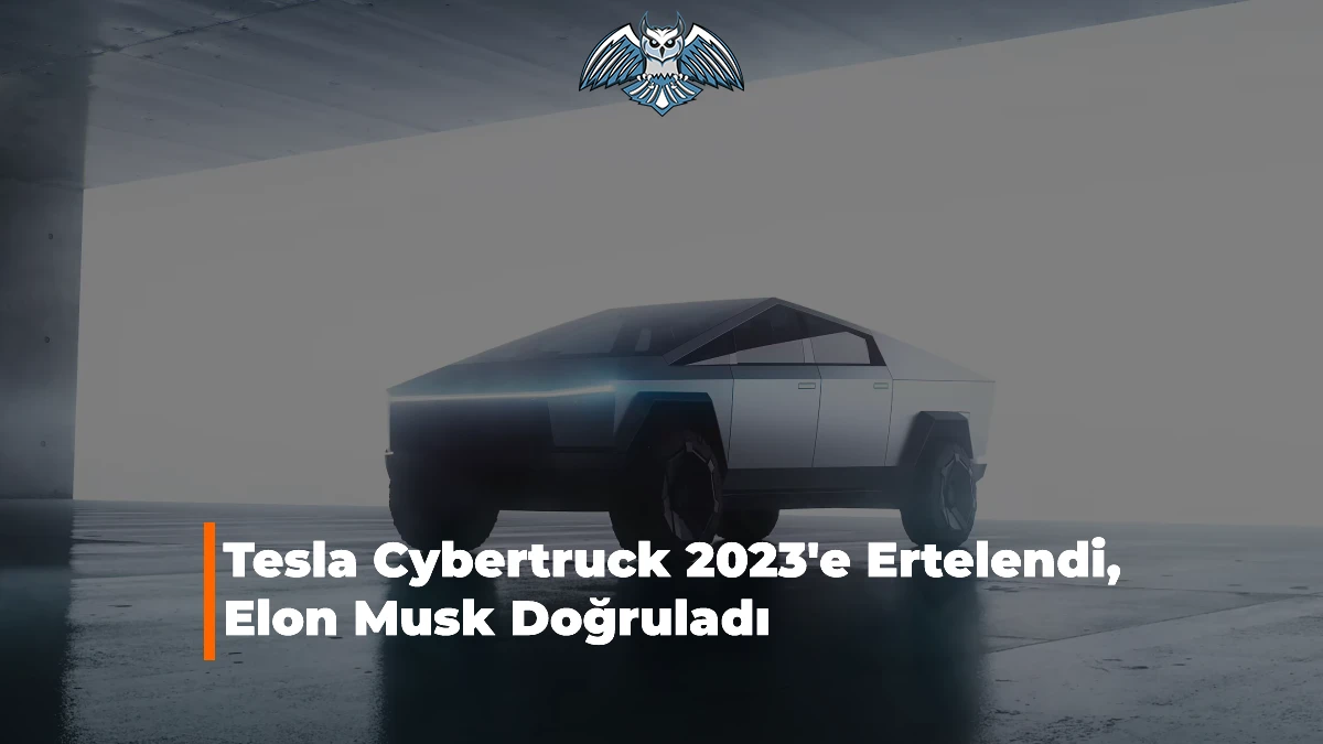 Tesla Cybertruck 2023'e Ertelendi, Elon Musk Doğruladı