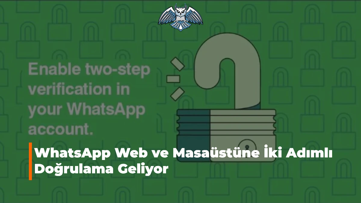 WhatsApp Web ve Masaüstüne İki Adımlı Doğrulama Geliyor